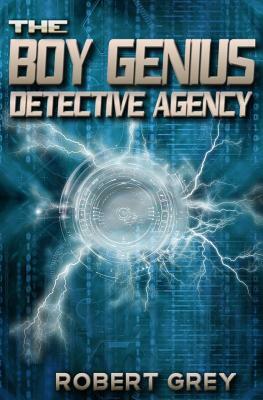 The Boy Genius Detective Agency by Robert Grey