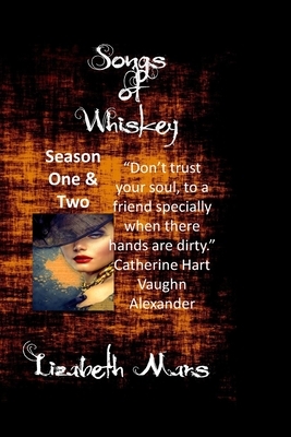 Songs of Whiskey: Season One & Season Two by Lizabeth Mars