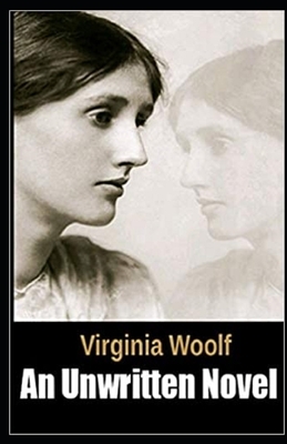 An Unwritten Novel Illustrated by Virginia Woolf