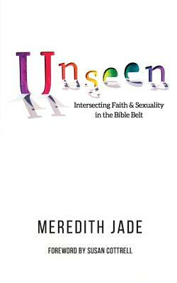 Unseen: Intersecting Faith & Sexuality in the Bible Belt by Brandi Burgess, Meredith Jade