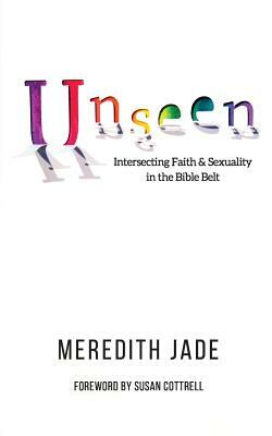 Unseen: Intersecting Faith & Sexuality in the Bible Belt by Brandi Burgess, Meredith Jade