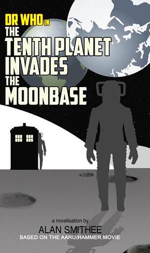 Dr Who in the Tenth Planet Invades the Moonbase by Alan Smithee