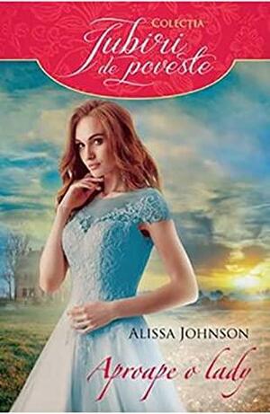 Aproape o lady by Alissa Johnson