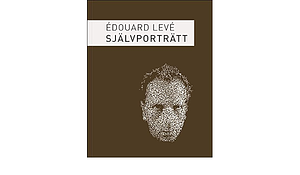 Självporträtt by Édouard Levé, Édouard Levé, Kristoffer Leandoer