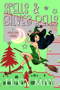 Spells & Silver Bells by Lucy May, Lucy May