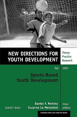 Sports-Based Youth Development: New Directions for Youth Development, Number 115 by Dale A. Blyth, Menestrel Le Menestrel, Perkins
