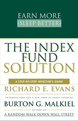 The Index Fund Solution: A Step-By-Step Investor's Guide by Richard E. Evans, Burton Gordon Malkiel