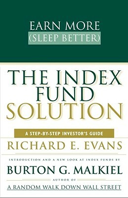 The Index Fund Solution: A Step-By-Step Investor's Guide by Burton Gordon Malkiel, Richard E. Evans