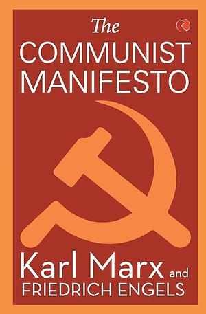 The Communist Manifesto by Karl Marx, Friedrich Engels