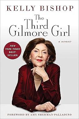 The Third Gilmore Girl: A Memoir by Kelly Bishop