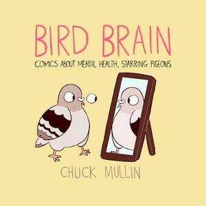 Bird Brain: Comics about Mental Health, Starring Pigeons by Chuck Mullin