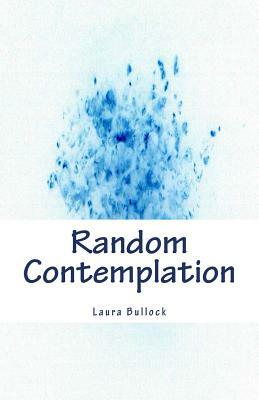 Random Contemplation by Laura Bullock
