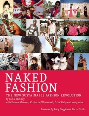 Naked Fashion: The New Sustainable Fashion Revolution by Livia Firth, Lucy Siegle, Safia Minney
