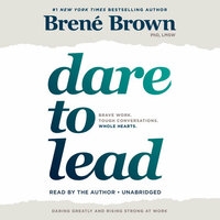 Dare to Lead: Brave Work. Tough Conversations. Whole Hearts. by Brené Brown