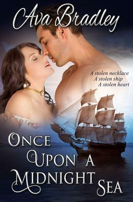 Once Upon a Midnight Sea: Romance adventure upon the high seas! by Ava Bradley