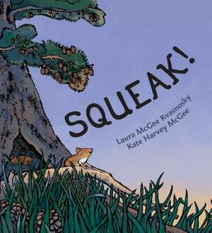 Squeak! by Laura McGee Kvasnosky