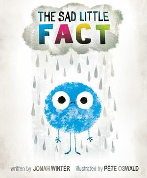 The Sad Little Fact by Pete Oswald, Jonah Winter