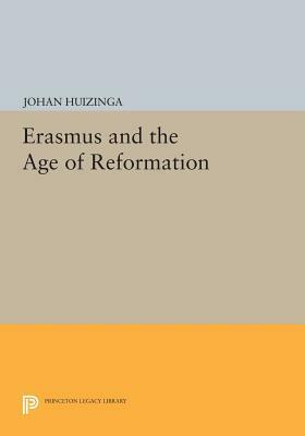 Erasmus and the Age of Reformation by Johan Huizinga