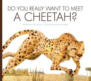 Do You Really Want to Meet a Cheetah? by Carl Meister