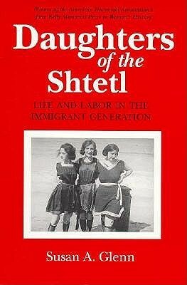 Daughters of the Shtetl by Susan A. Glenn