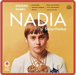 Nadia și Securitatea by Stejarel Olaru