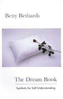 The Dream Book: Symbols for Self Understanding by Betty Bethards