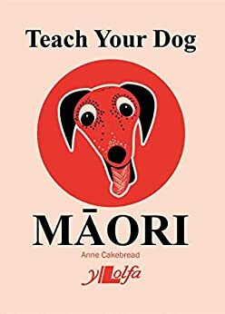 Teach your dog Maori by Anne Cakebread