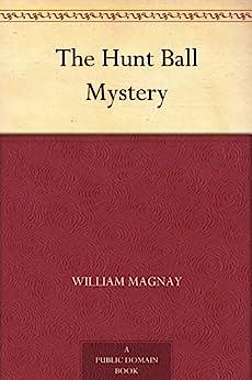 The Hunt Ball Mystery by William Magnay