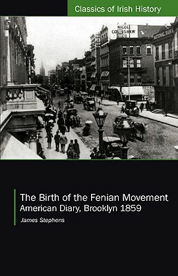 The Birth of the Fenian Movement: American Diary, Brooklyn 1859 by James Stephens