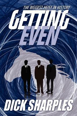 Getting Even: The Biggest Heist in History by Dick Sharples