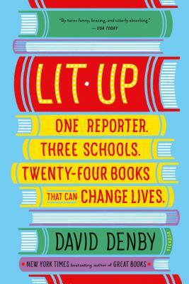 Lit Up: One Reporter. Three Schools. Twenty-Four Books That Can Change Lives. by David Denby