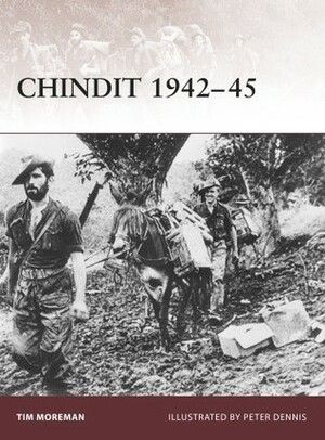 Chindit 1942–45 by Peter Dennis, Tim Moreman