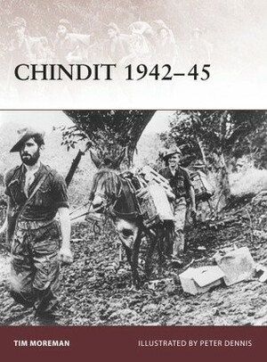 Chindit 1942–45 by Tim Moreman, Peter Dennis