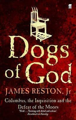 Dogs of God: Columbus, the Inquisition and the Defeat of the Moors by James Reston Jr.