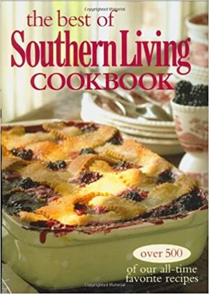 The Best of Southern Living Cookbook: Over 500 of Our All-Time Favorite Recipes by Southern Living Inc.