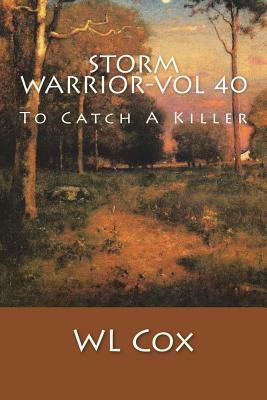 Storm Warrior-Vol 40: To Catch A Killer by Wl Cox