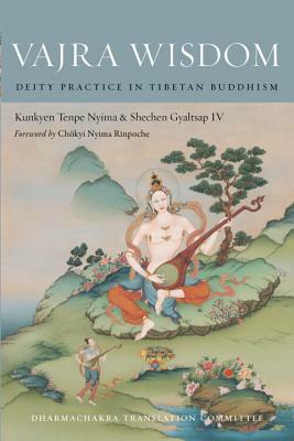 Vajra Wisdom: Deity Practice in Tibetan Buddhism by Kunkyen Tenpe Nyima, Shechen Gyaltsap