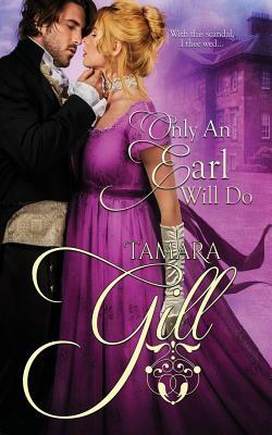 Only an Earl Will Do by Tamara Gill