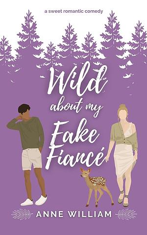 Wild About My Fake Fiancé: A Sweet Friends-To-Lovers Romantic Comedy: Wild About You Series by Anne William, Anne William