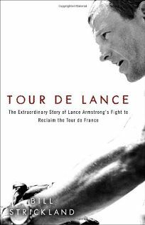 Tour de Lance: The Extraordinary Story of Lance Armstrong's Fight to Reclaim the Tour de France by Bill Strickland