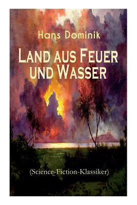 Land aus Feuer und Wasser (Science-Fiction-Klassiker): Die Kraft der Tiefe by Hans Dominik