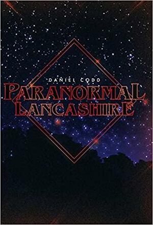 Paranormal Lancashire by Daniel Codd