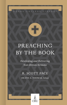 Preaching by the Book: Developing and Delivering Text-Driven Sermons by R. Scott Pace