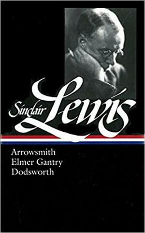 Arrowsmith / Elmer Gantry / Dodsworth by Sinclair Lewis, Richard R. Lingeman