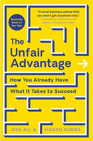 The Unfair Advantage: How You Already Have What It Takes to Succeed by Ash Ali