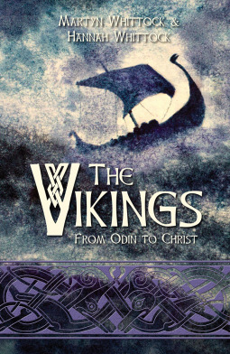 The Vikings: From Odin to Christ by Martyn Whittock, Hannah Whittock