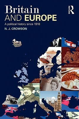 Britain and Europe: A Political History Since 1918 by N.J. Crowson