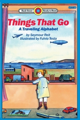 Things That Go: A Traveling Alpabet: Level 1 by Seymour Reit