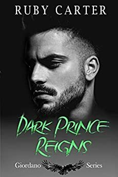 Dark Prince Reigns (Giordano Series, #1) by Ruby Carter