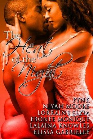 The Heat of the Night by Niyah Moore, Elissa Gabrielle, Lalaina Knowles, Lorraine Elzia, Ebonee Monique, Pynk